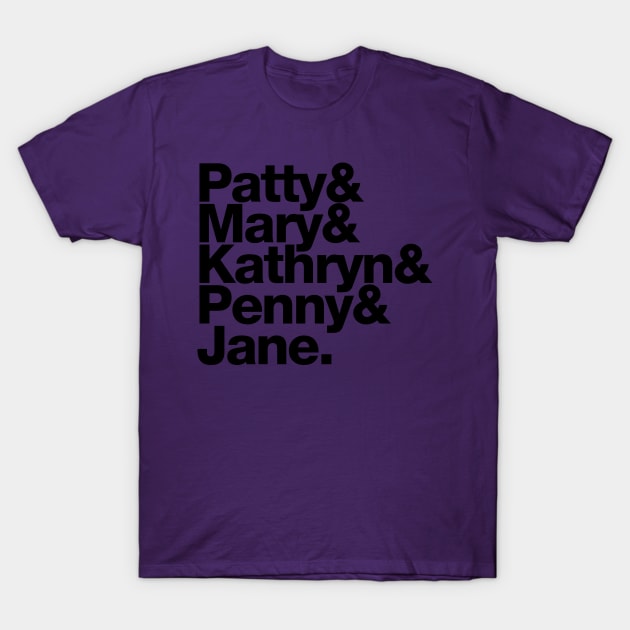 Patty Mary Kathryn Penny Jane T-Shirt by Filmmakers